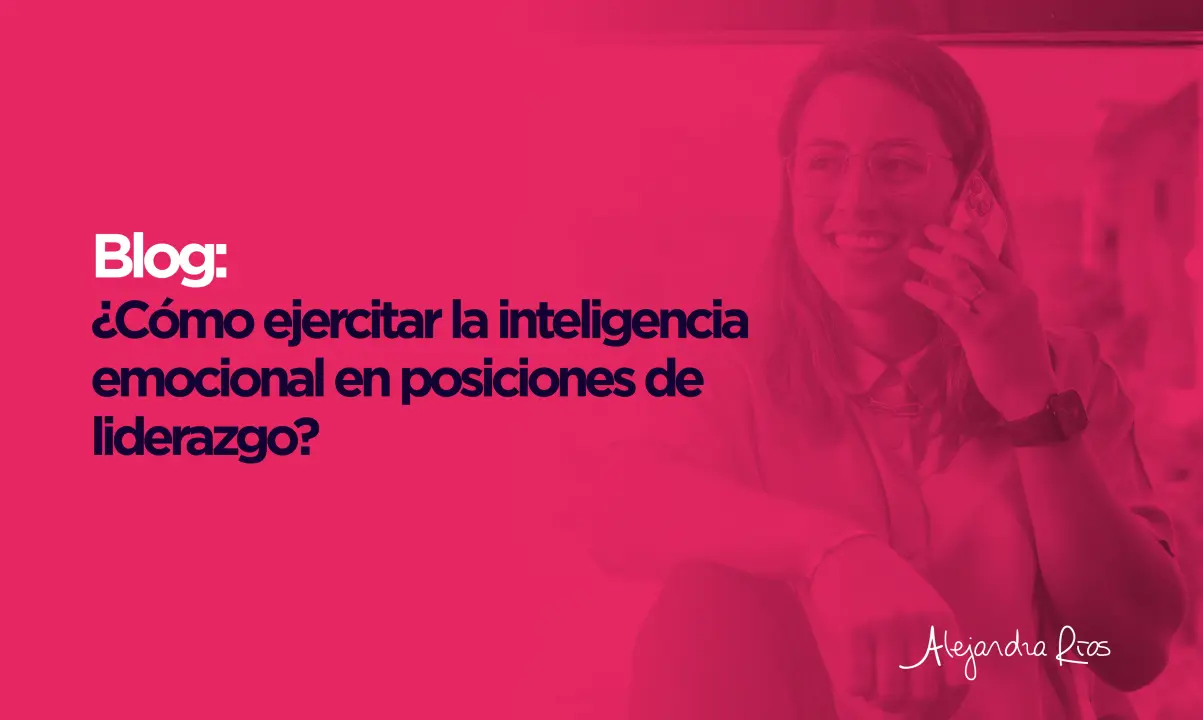 liderazgo coaching e inteligencia emocional - Como la inteligencia emocional se aplica en el ejercicio del liderazgo