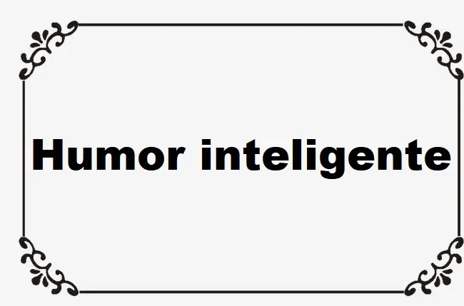 humor inteligente definicion - Cómo se puede definir el humor