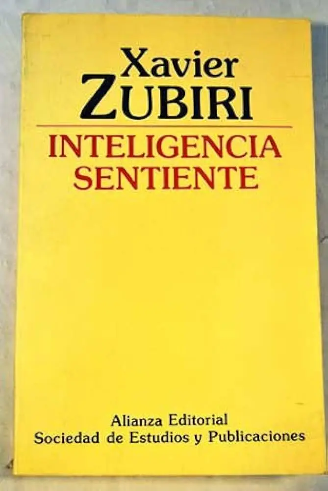 xavier zubiri inteligencia sentiente - Cuál es la teoria de Xavier Zubiri