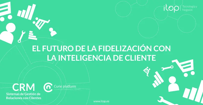 fidelizacion inteligencia de negocios - Cuáles son las estrategias de fidelización del cliente