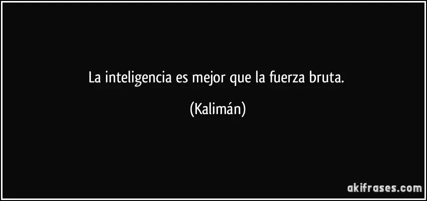 A veces la inteligencia supera a la fuerza - Es la fuerza más importante que la inteligencia a veces la inteligencia supera a la fuerza - Es la fuerza más importante que la inteligencia