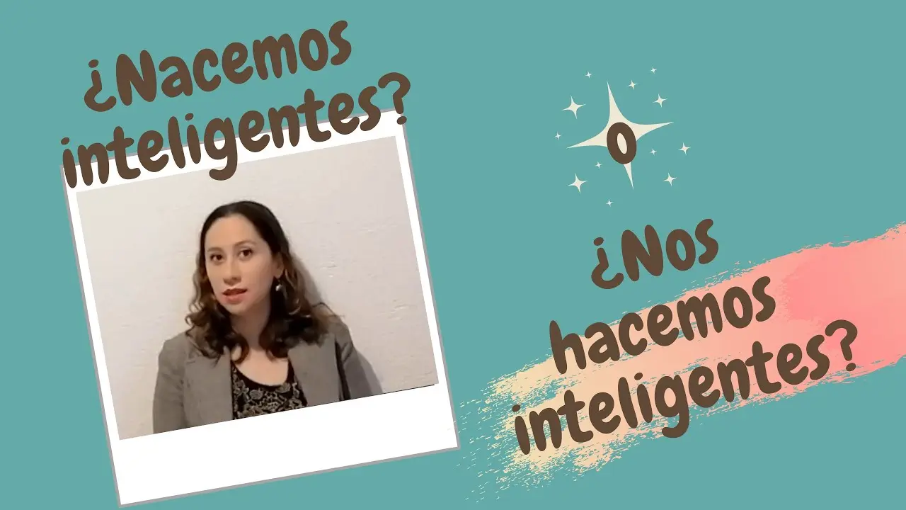 nacemos o nos hacemos inteligentes - Nace usted inteligente o no